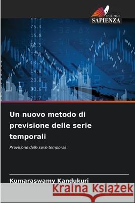 Un nuovo metodo di previsione delle serie temporali Kandukuri, Kumaraswamy 9786202372886 Edizioni Sapienza - książka
