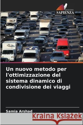 Un nuovo metodo per l'ottimizzazione del sistema dinamico di condivisione dei viaggi Arshad, Samia 9786209302633 Edizioni Sapienza - książka