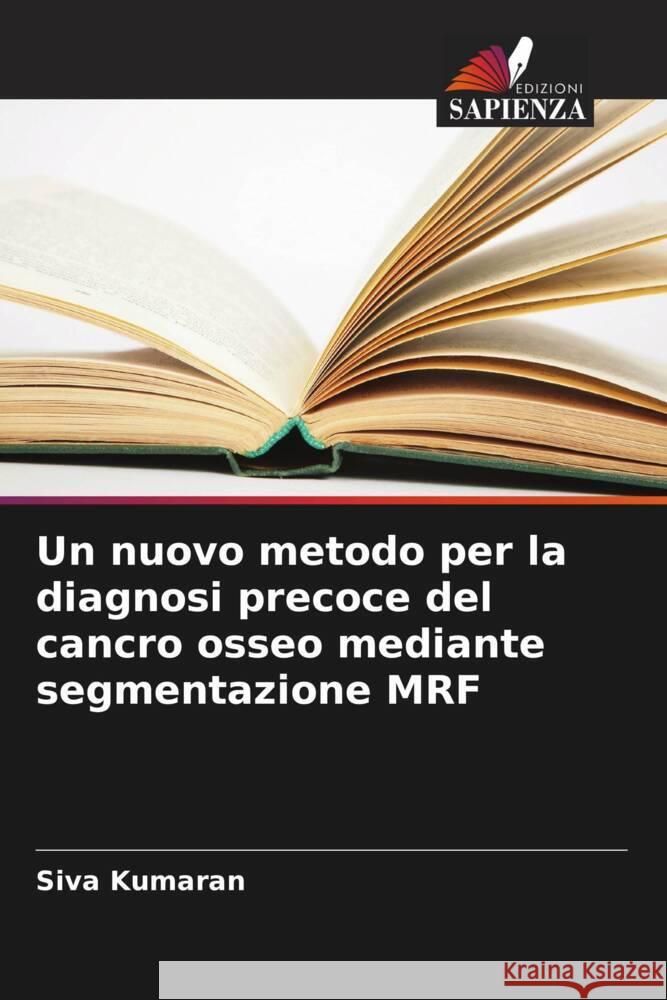 Un nuovo metodo per la diagnosi precoce del cancro osseo mediante segmentazione MRF Kumaran, Siva 9786205435151 Edizioni Sapienza - książka