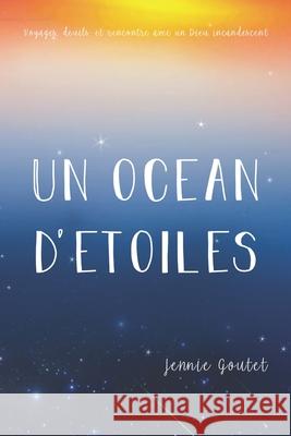 Un océan d'étoiles: Voyages, deuils, et rencontre avec un Dieu incandescent Goutet, Jennie 9782956591504 Millefeuille Press LLC - książka