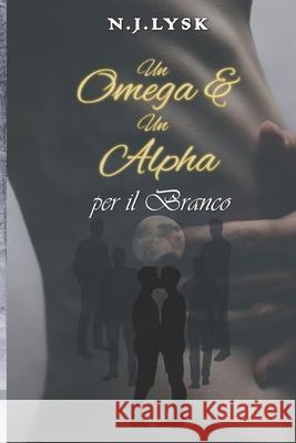 Un Omega & Un Alpha per il Branco: Volume 1 Sonja K N. J. Lysk 9781688801967 Independently Published - książka