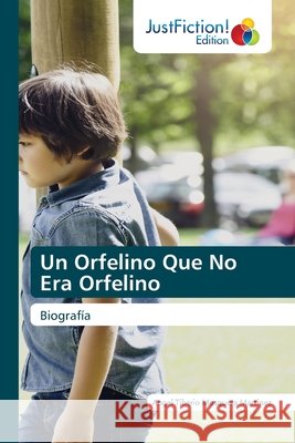 Un Orfelino Que No Era Orfelino Angel Tiberio Mosquera Martinez 9786203577679 Justfiction Edition - książka