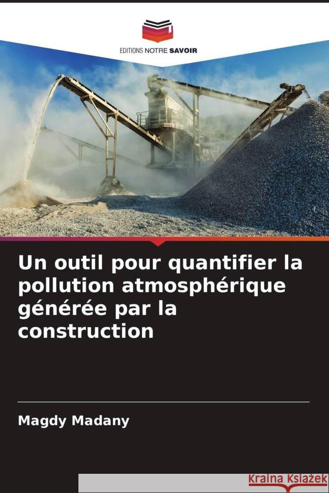 Un outil pour quantifier la pollution atmosph?rique g?n?r?e par la construction Magdy Madany 9786207403301 Editions Notre Savoir - książka