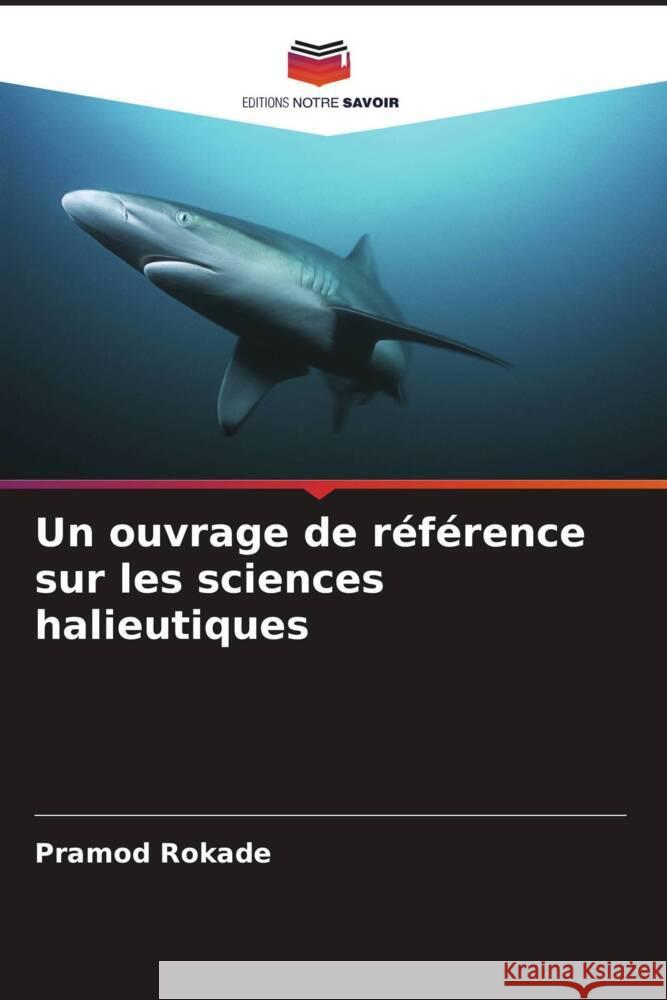 Un ouvrage de r?f?rence sur les sciences halieutiques Pramod Rokade 9786208045692 Editions Notre Savoir - książka