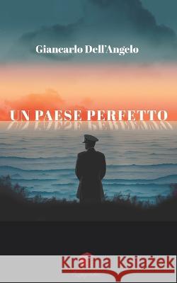 Un paese perfetto Ivan Coppolaro Giancarlo Dell'angelo  9798376026809 Independently Published - książka