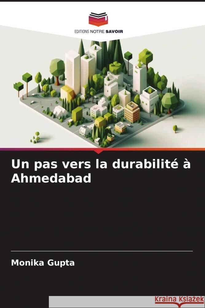 Un pas vers la durabilité à Ahmedabad Gupta, Monika 9786206337317 Editions Notre Savoir - książka