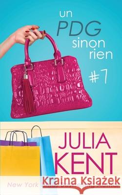 Un PDG sinon rien (Un milliardaire sinon rien, tome 7) Julia Kent, Diane Garo, Valentin Translations 9781950173051 Prosaic Publishing - książka