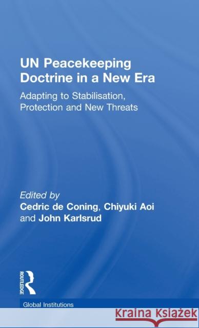 UN Peacekeeping Doctrine in a New Era: Adapting to Stabilisation, Protection and New Threats de Coning, Cedric 9781138226746 Routledge - książka