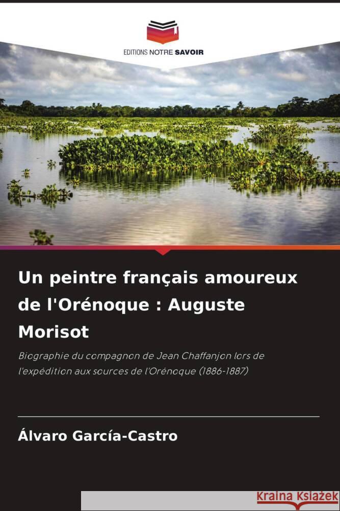 Un peintre français amoureux de l'Orénoque : Auguste Morisot García-Castro, Alvaro 9786208619954 Editions Notre Savoir - książka