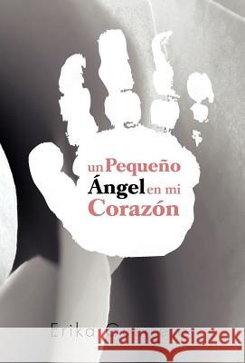 Un Pequeno Angel En Mi Corazon Erika Guerrero 9781463318574 Palibrio - książka