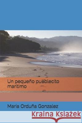 Un pequeño pueblecito maritimo Orduna Gonzalez, Maria 9781712180136 Independently Published - książka