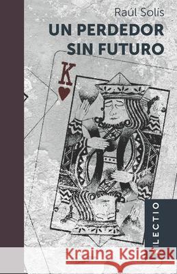 Un perdedor sin futuro Guianeya Ramirez Grupo Editorial Lectio Raul Solis 9786079808754 Grupo Editorial Lectio - książka