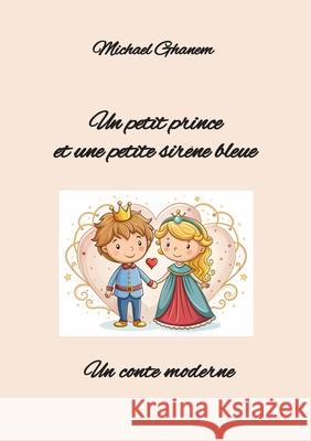 Un petit prince et une petite sirène bleue Ghanem, Michael 9783384727121 tredition - książka