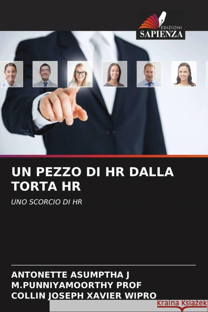 UN PEZZO DI HR DALLA TORTA HR Asumptha J, Antonette, Prof, M.punniyamoorthy, Wipro, Collin Joseph Xavier 9786204870328 Edizioni Sapienza - książka