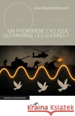 Un ph?nom?ne cyclique qui favorise les guerres ? Jean-Baptiste Renard 9782336543482 Editions L'Harmattan - książka