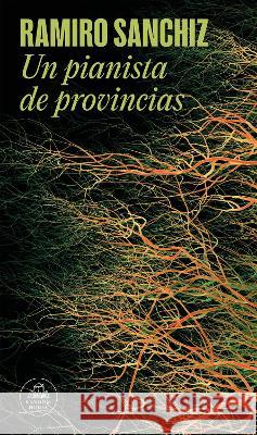 Un Pianista de Provincias Ramiro Sanchiz 9788439742272 Literatura Random House - książka