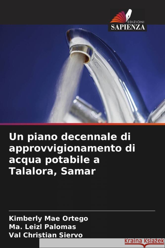 Un piano decennale di approvvigionamento di acqua potabile a Talalora, Samar Kimberly Mae Ortego Ma Leizl Palomas Val Christian Siervo 9786208131524 Edizioni Sapienza - książka