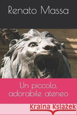 Un piccolo, adorabile ateneo Massa, Renato 9781515055051 Createspace - książka