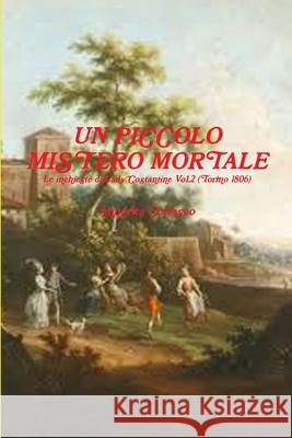 UN PICCOLO MISTERO MORTALE - Le indagini di Lady Costantine Vol.2 (Torino 1806) Annarita Coriasco 9781291159035 Lulu Press Inc - książka