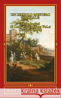 Un piccolo mistero mortale - Le indagini di Lady Costantine Vol.2 (Torino 1806): Le indagini di Lady Costantine (Torino 1806) Coriasco, Annarita 9781480185029 Createspace - książka