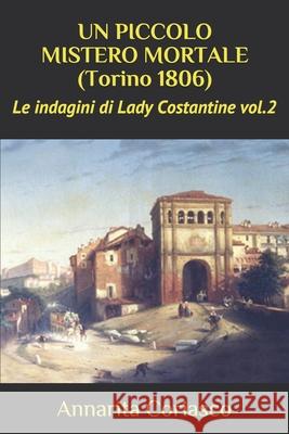 UN PICCOLO MISTERO MORTALE (Torino 1806): Le indagini di Lady Costantine vol.2 Annarita Coriasco 9781673621761 Independently Published - książka