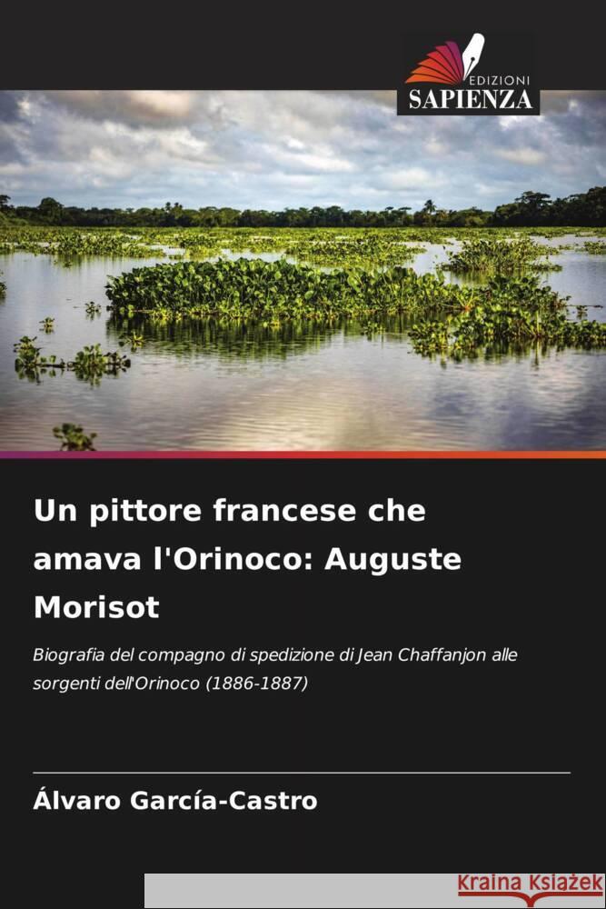 Un pittore francese che amava l'Orinoco: Auguste Morisot García-Castro, Alvaro 9786208619961 Edizioni Sapienza - książka