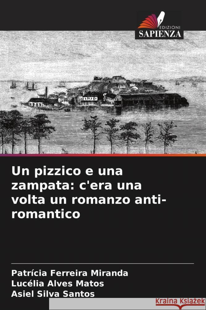 Un pizzico e una zampata: c'era una volta un romanzo anti-romantico Ferreira Miranda, Patrícia, Alves Matos, Lucélia, Silva Santos, Asiel 9786208390549 Edizioni Sapienza - książka