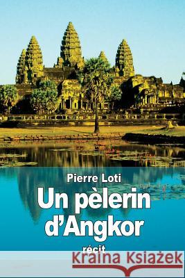 Un pèlerin d'Angkor Loti, Pierre 9781512139952 Createspace - książka