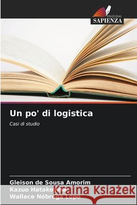 Un po' di logistica de Sousa Amorim, Gleison, Hatakeyma, Kazuo, Nóbrega Lopo, Wallace 9786203910421 Edizioni Sapienza - książka