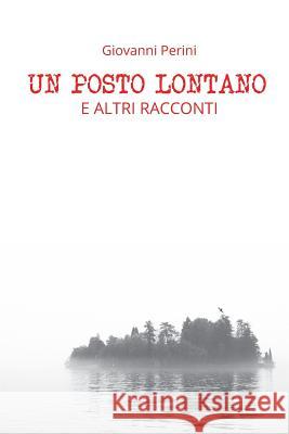 Un Posto Lontano: E altri racconti Perini, Giovanni 9781720125662 Independently Published - książka