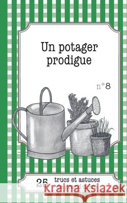 Un potager prodigue: 25 trucs et astuces de grand-mère Gaëlle Van Ingelgem 9782806260208 Lemaitre Publishing - książka
