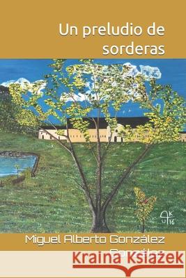 Un preludio de sorderas Miguel Alberto González González 9781717755728 Independently Published - książka