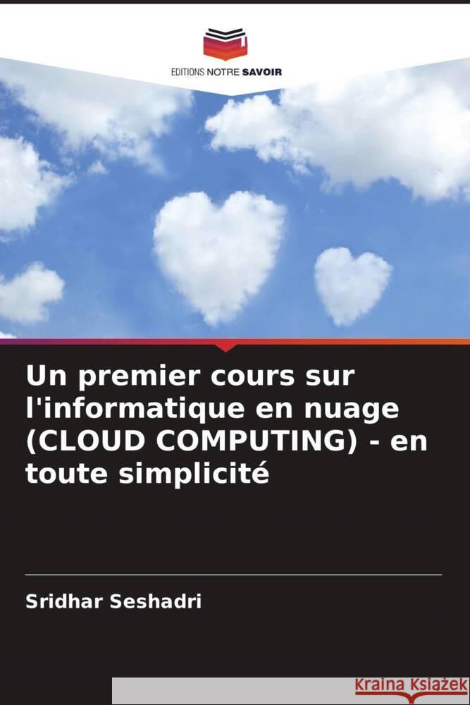 Un premier cours sur l'informatique en nuage (CLOUD COMPUTING) - en toute simplicité Seshadri, Sridhar 9786207403721 Editions Notre Savoir - książka