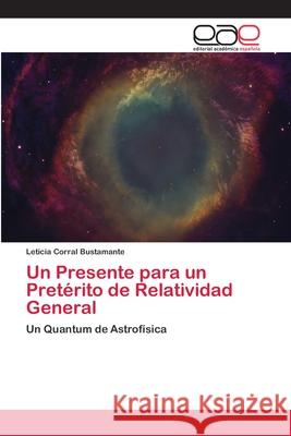 Un Presente para un Pretérito de Relatividad General Corral Bustamante, Leticia 9786202139878 Editorial Académica Española - książka