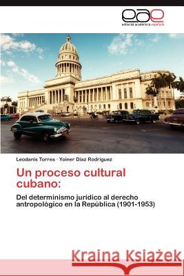 Un Proceso Cultural Cubano Leodanis Torres Yoiner D 9783659021275 Editorial Acad Mica Espa Ola - książka