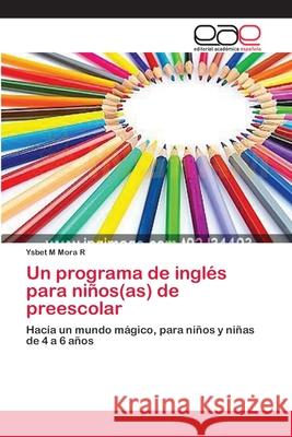 Un programa de inglés para niños(as) de preescolar Mora R., Ysbet M. 9783659082511 Editorial Academica Espanola - książka