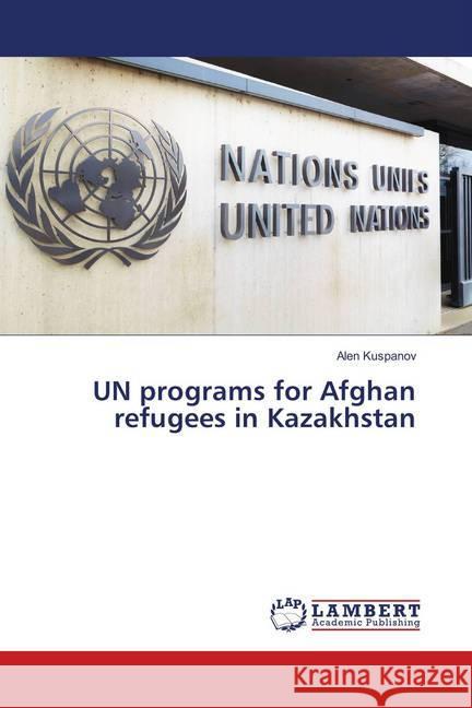 UN programs for Afghan refugees in Kazakhstan Kuspanov, Alen 9783659894176 LAP Lambert Academic Publishing - książka