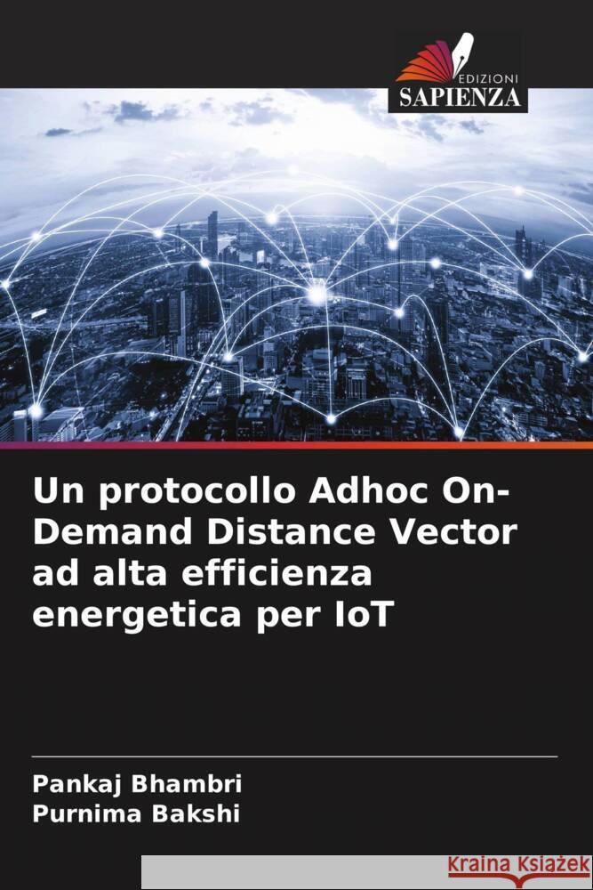 Un protocollo Adhoc On-Demand Distance Vector ad alta efficienza energetica per IoT Bhambri, Pankaj, Bakshi, Purnima 9786205159378 Edizioni Sapienza - książka