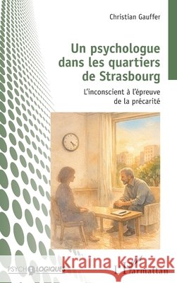 Un psychologue dans les quartiers de Strasbourg: L'inconscient ? l'?preuve de la pr?carit? Christian Gauffer 9782336625836 Editions L'Harmattan - książka