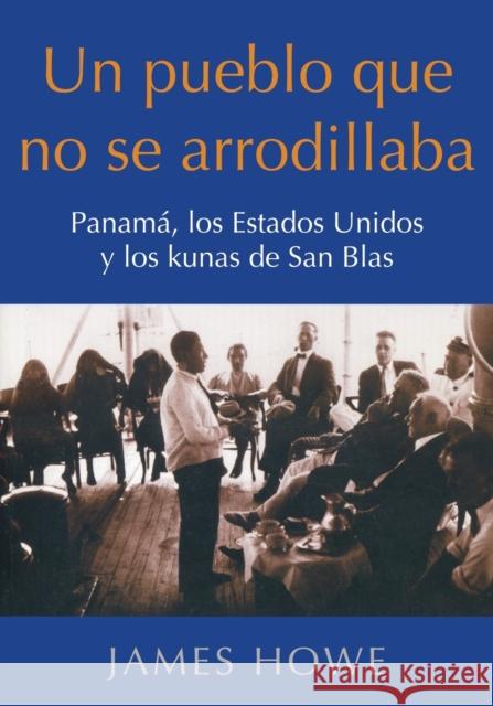 Un pueblo que no se arrodillaba: Panamá, los Estados Unidos y los kunas de San Blas James Howe 9781627878159 Wheatmark - książka
