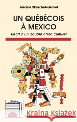Un qu?b?cois ? Mexico: R?cit d'un double choc culturel Blanchet Gravel Jerome                   9782343246536 Editions L'Harmattan - książka