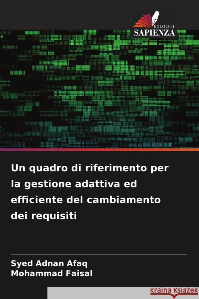 Un quadro di riferimento per la gestione adattiva ed efficiente del cambiamento dei requisiti Adnan Afaq, Syed, Faisal, Mohammad 9786208385828 Edizioni Sapienza - książka