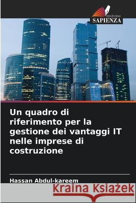 Un quadro di riferimento per la gestione dei vantaggi IT nelle imprese di costruzione Abdul-kareem, Hassan 9786209298370 Edizioni Sapienza - książka