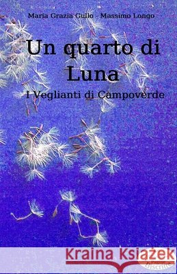 Un quarto di luna: I Veglianti di Campoverde Maria Grazia Gullo, Massimo Longo 9798512063651 Independently Published - książka