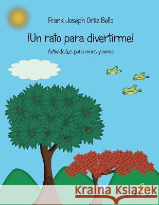 ¡Un rato para divertirme!: Actividades para niños y niñas Ortiz Bello, Frank Joseph 9781881741800 Ediciones Eleos, Incorporated - książka