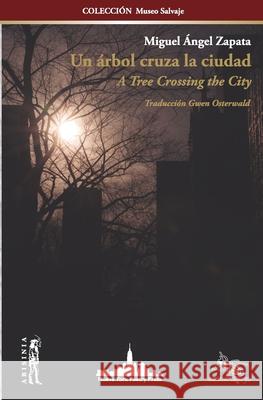 Un árbol cruza la ciudad: A Tree Crossing the City (Bilingual Edition) Zapata, Miguel Ángel 9781950474189 Nueva York Poetry Press LLC - książka