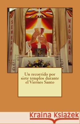 Un recorrido por siete templos durante el Viernes Santo Crespo Vargas, Pablo L. 9781497386761 Createspace - książka