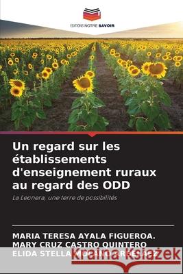 Un regard sur les établissements d'enseignement ruraux au regard des ODD AYALA FIGUEROA., MARIA TERESA, CASTRO QUINTERO, MARY CRUZ, MOLANO ARBELAEZ, ELIDA STELLA 9786209023491 Editions Notre Savoir - książka