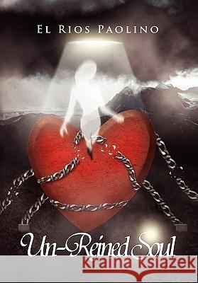 Un-Reined Soul El Rios Paolino 9781456866419 Xlibris Corporation - książka