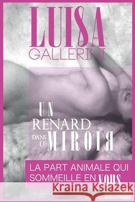 Un Renard dans le Miroir: Un roman initiatique entre littérature fantastique et littérature érotique Gallerini, Luisa 9782956761495 Luisa Gallerini - książka